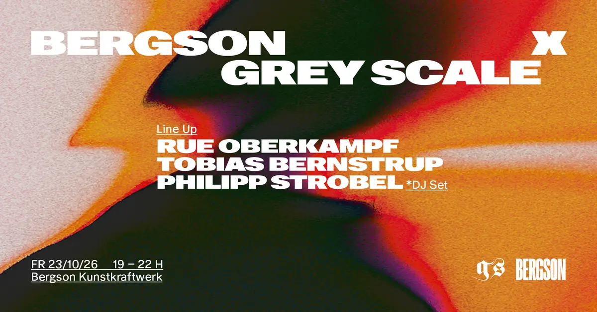 Bergson x Grey Scale presents Rue Oberkampf, Tobias Bernstrup & Philipp Strobel — Bergson Kunstkraftwerk, Munich