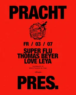 Pracht pres. Bunte Träumerei Showcase with Super Flu, Love Leya & Thomas Beyer