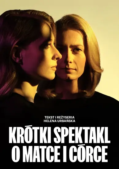 Ein kurzes Schauspiel über Mutter und Tochter — Teatr Dramatyczny, Warschau