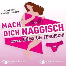 Mach dich naggisch... bums un ferdisch! — Boulevardtheater Deidesheim, Deidesheim