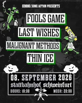 Fools Game + Last Wishes + Malignant Methods + Thin Ice — Stattbahnhof Schweinfurt, Schweinfurt