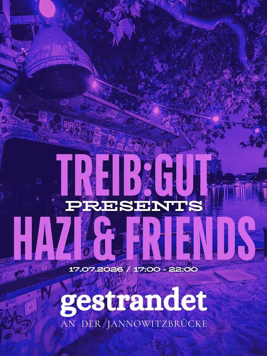 Treib:Gut presents: Hazi & friends — Gestrandet An Der Jannowitzbrücke, Berlín