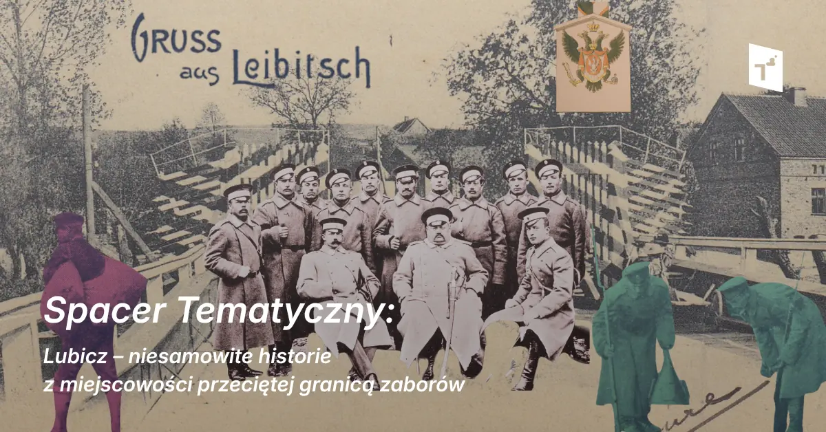 Spacer Tematyczny: Lubicz – niesamowite historie z miejscowości przeciętej granicą zaborów — Centrum Sztuki Współczesnej „Znaki Czasu”, Toruń