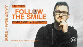 Noce KRK: Piotr Figiel ALL NIGHTER - SMILE = FREE ENTRY