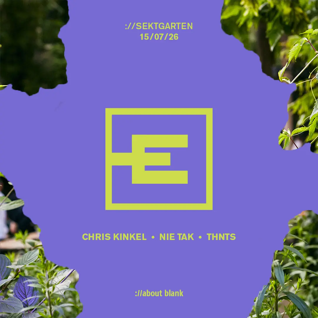 ://sektgarten x elements [Freier Eintritt & Open Air] — ://about blank, Berlin