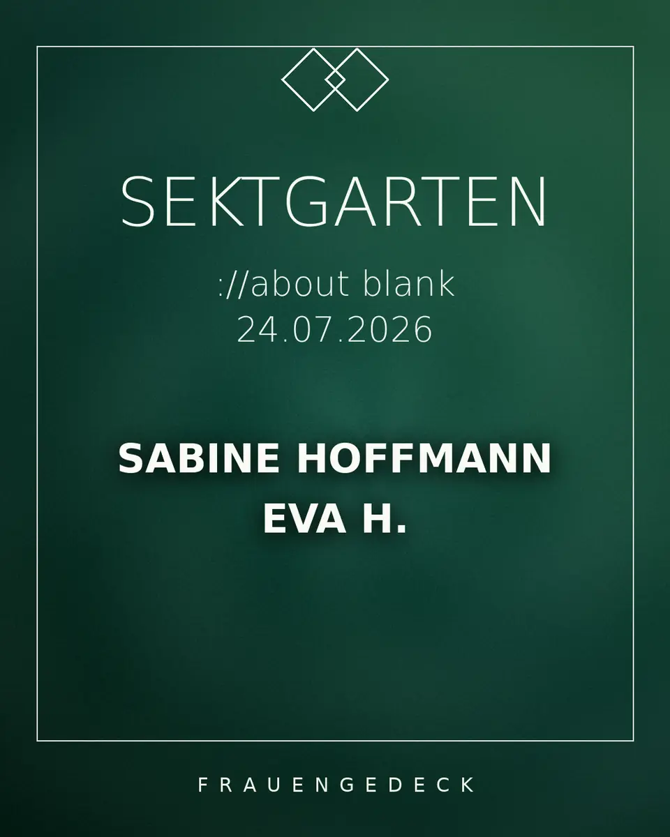 ://sektgarten x Frauengedeck [zdarma vstup & venku] — ://about blank, Berlín