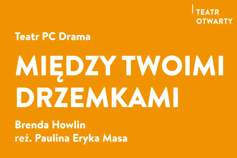 Między twoimi drzemkami — Wrocławski Teatr Współczesny im. M. i E. Wiercińskich – Scena Duża, Wrocław