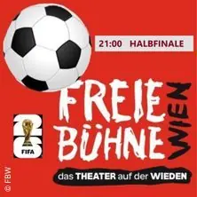 Fußball-WM live: Halbfinale — Freie Bühne Wien – das Theater auf der Wieden, Wien