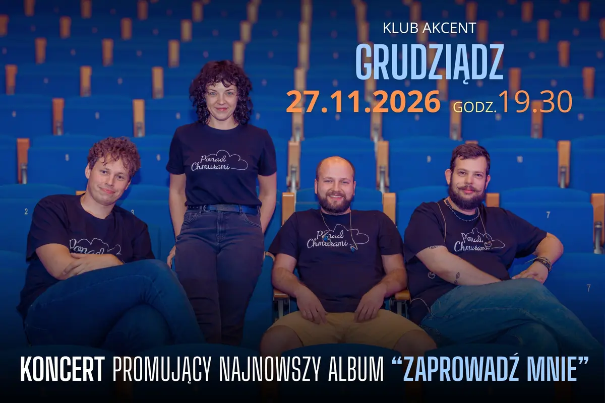 Grudziądz - koncert zespołu Ponad Chmurami - trasa promująca nowy album "Zaprowadź mnie" — Klub Akcent w Grudziądzu, Grudziądz
