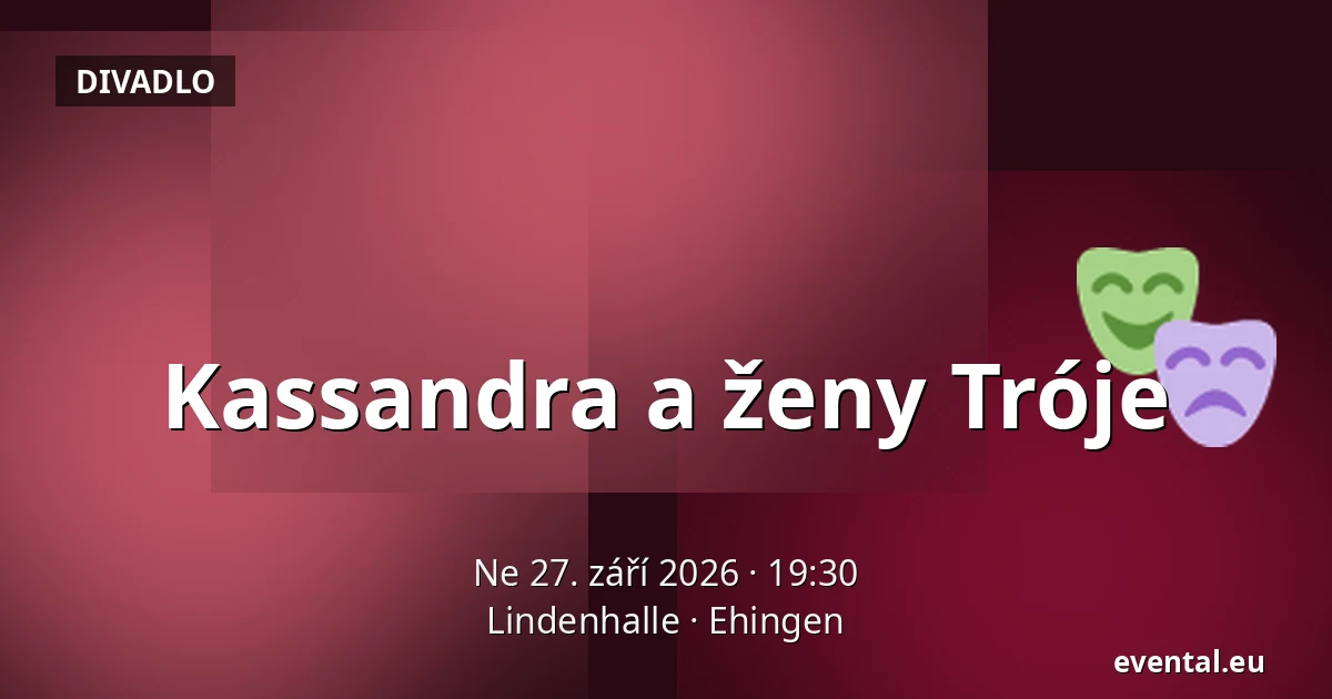Kassandra a ženy Tróje — Lindenhalle, Ehingen