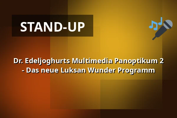 Dr. Edeljoghurts Multimedia Panoptikum 2 - Das neue Luksan Wunder Programm — Theater am Wall, Warendorf