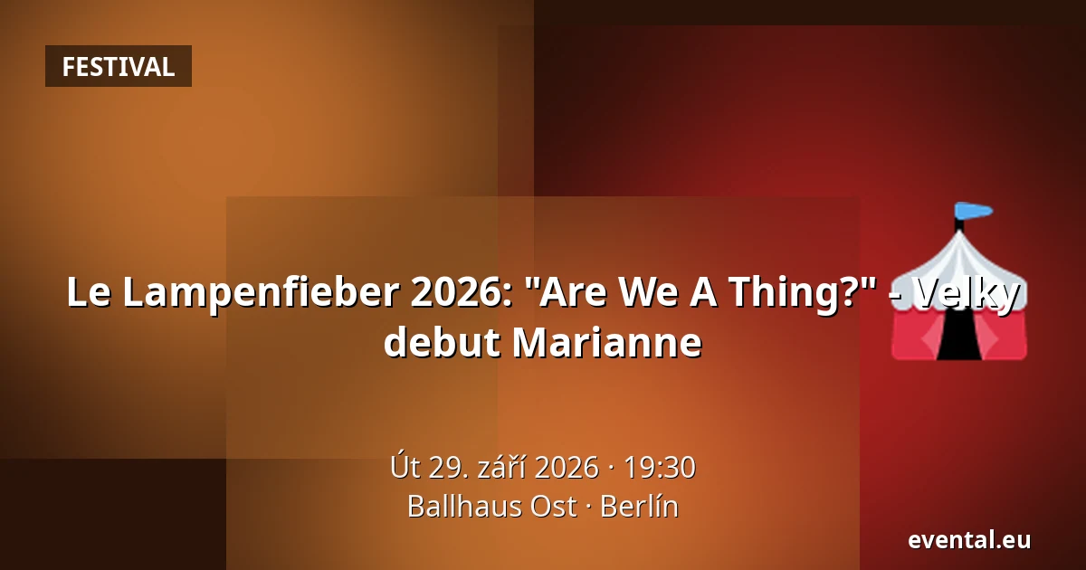 Le Lampenfieber 2026: "Are We A Thing?" - Velky debut Marianne — Ballhaus Ost, Berlín
