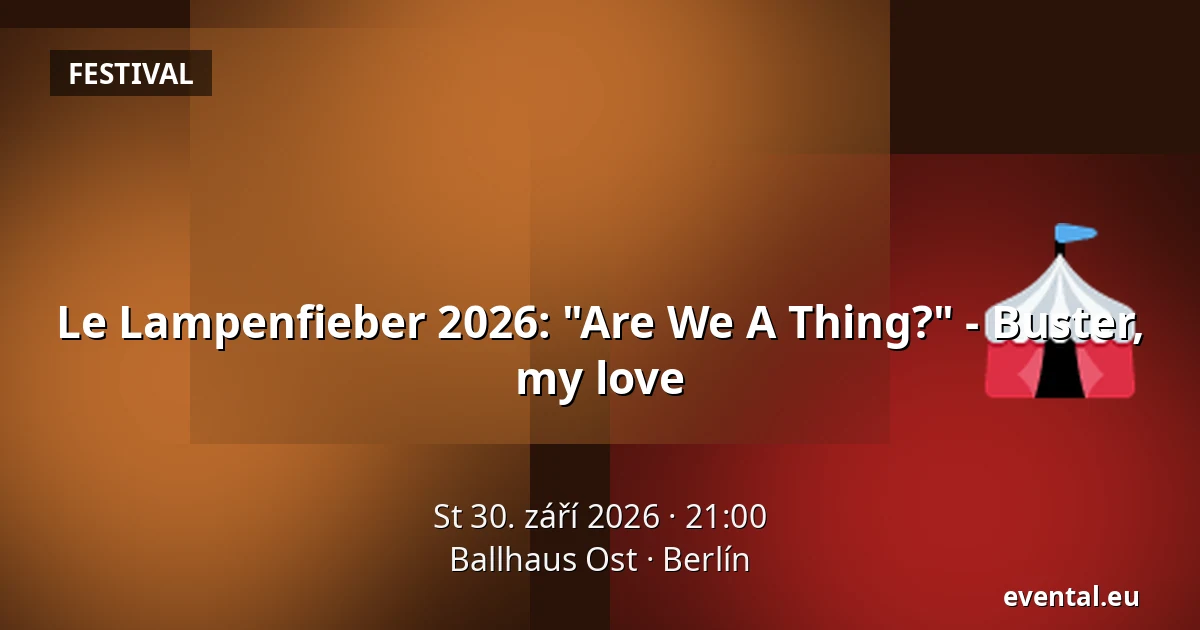 Le Lampenfieber 2026: "Are We A Thing?" - Buster, my love — Ballhaus Ost, Berlín
