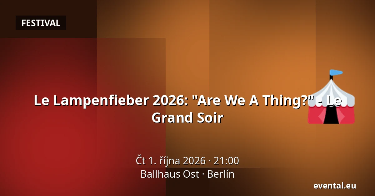 Le Lampenfieber 2026: "Are We A Thing?" - Le Grand Soir — Ballhaus Ost, Berlín