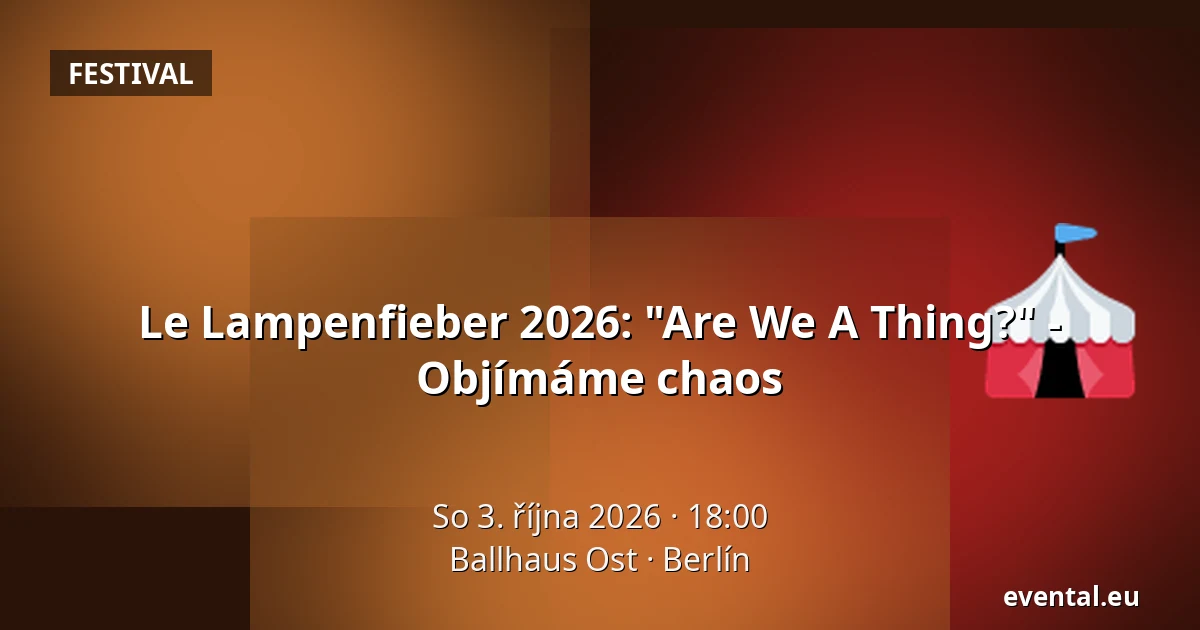 Le Lampenfieber 2026: "Are We A Thing?" - Objímáme chaos — Ballhaus Ost, Berlín