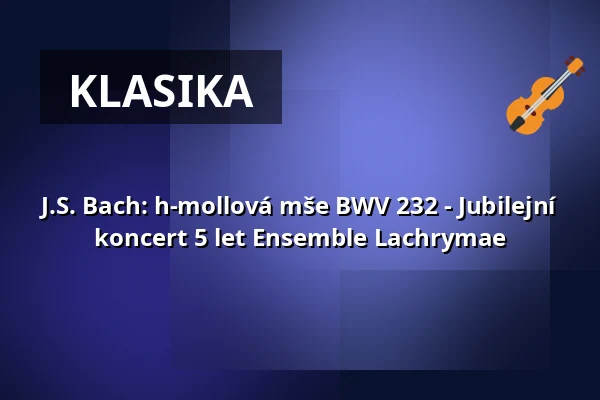 J.S. Bach: h-mollová mše BWV 232 - Jubilejní koncert 5 let Ensemble Lachrymae — Thomaskirche zu Leipzig, Lipsko