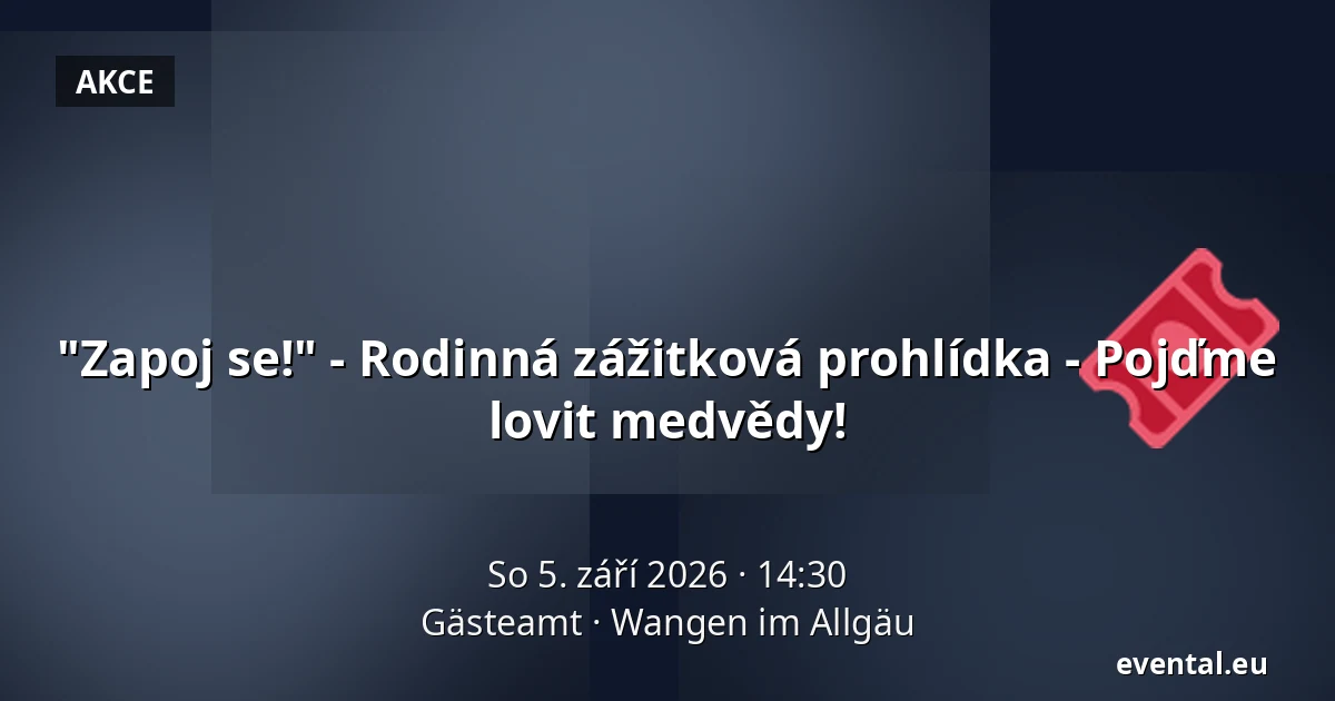 "Zapoj se!" - Rodinná zážitková prohlídka - Pojďme lovit medvědy! — Gästeamt, Wangen im Allgäu