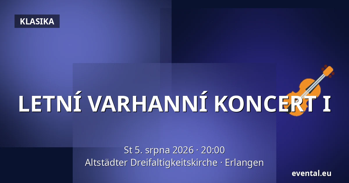 LETNÍ VARHANNÍ KONCERT I — Altstädter Dreifaltigkeitskirche, Erlangen