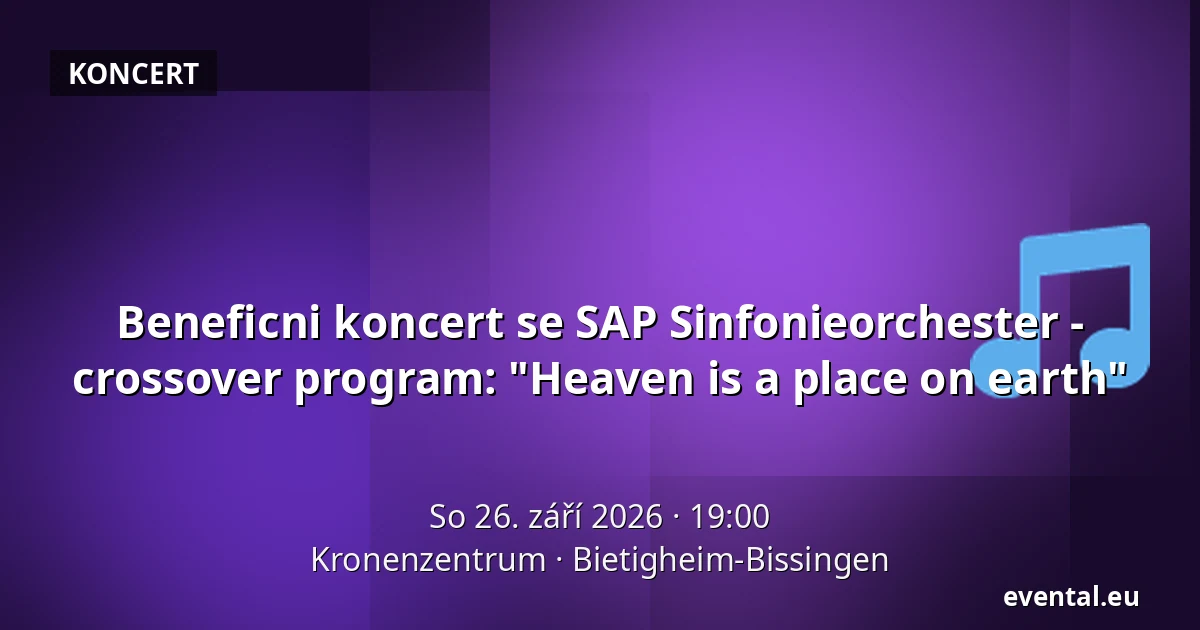 Beneficni koncert se SAP Sinfonieorchester - crossover program: "Heaven is a place on earth" — Kronenzentrum, Bietigheim-Bissingen