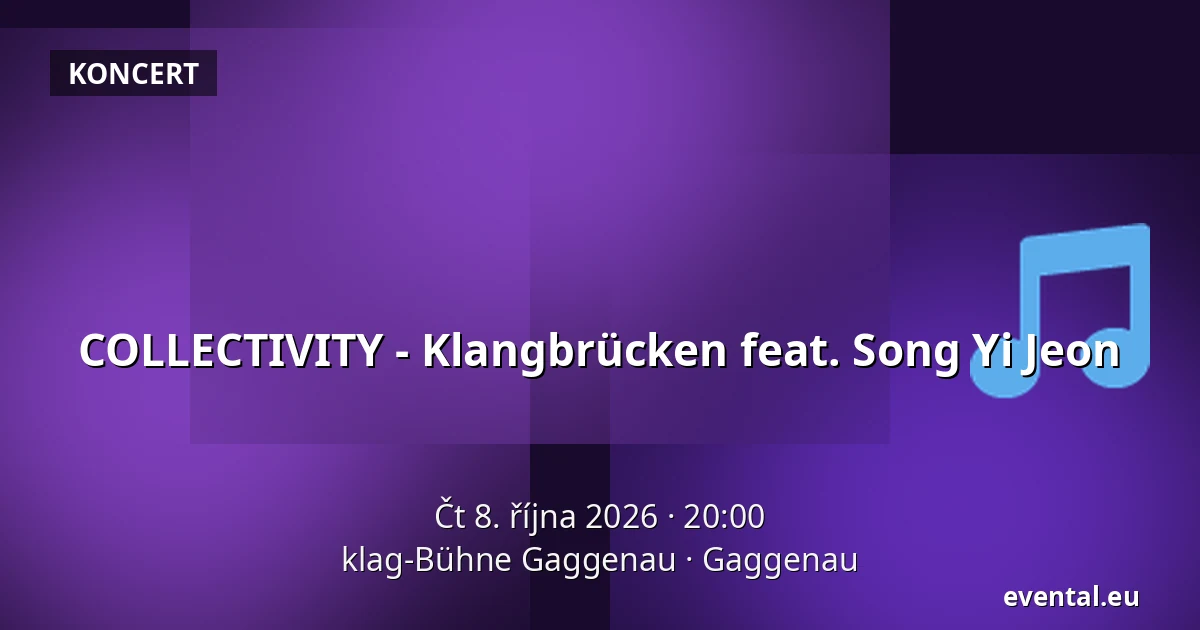 COLLECTIVITY - Klangbrücken feat. Song Yi Jeon — klag-Bühne Gaggenau, Gaggenau