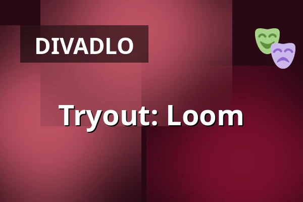 Tryout: Loom — FITZ Das Theater animierter Formen, Stuttgart