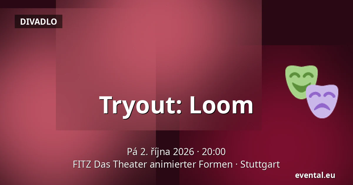 Tryout: Loom — FITZ Das Theater animierter Formen, Stuttgart