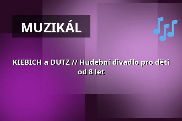 KIEBICH a DUTZ // Hudební divadlo pro děti od 8 let — Schlossplatztheater, Berlín