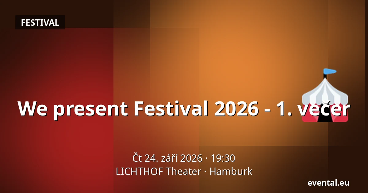We present Festival 2026 - 1. večer — LICHTHOF Theater, Hamburk