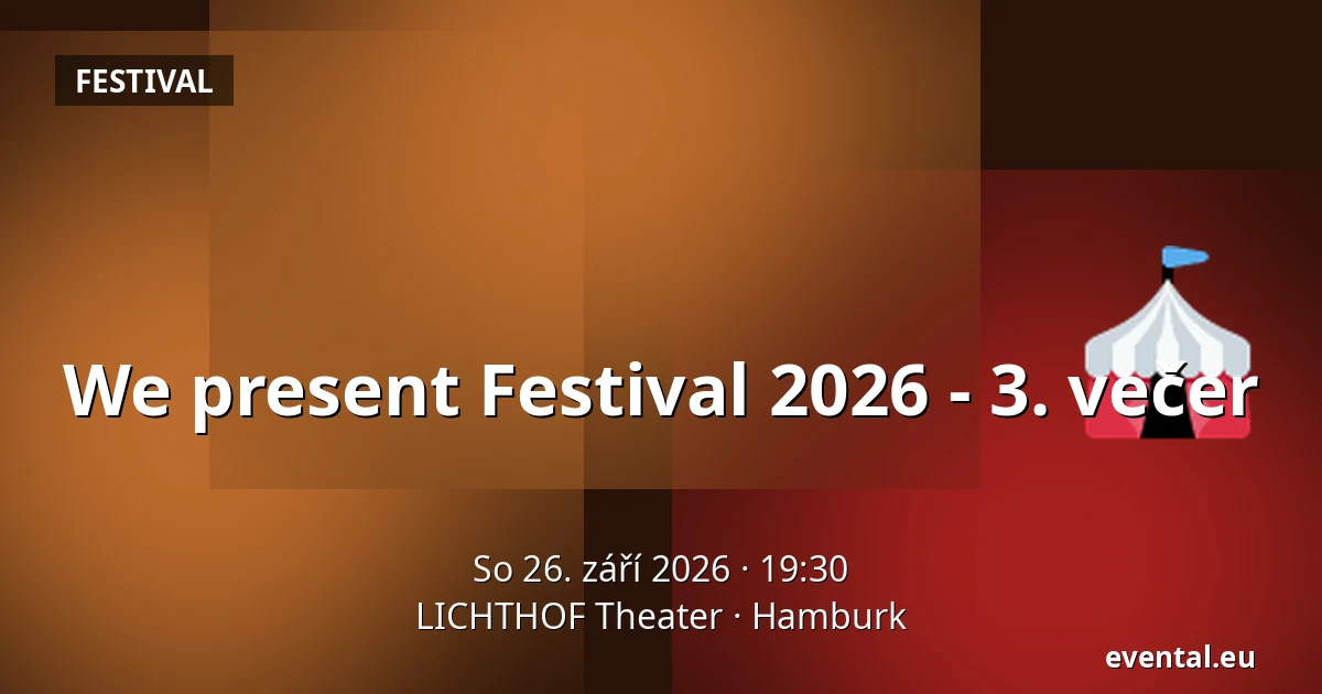 We present Festival 2026 - 3. večer — LICHTHOF Theater, Hamburk