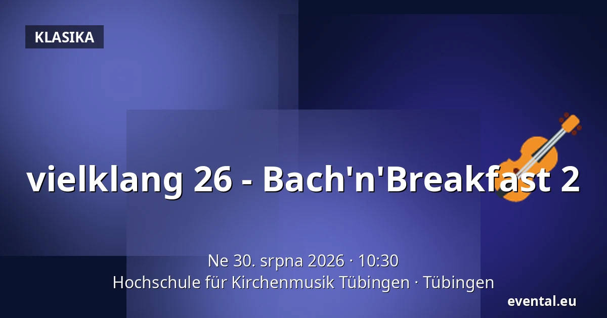 vielklang 26 - Bach'n'Breakfast 2 — Hochschule für Kirchenmusik Tübingen, Tübingen