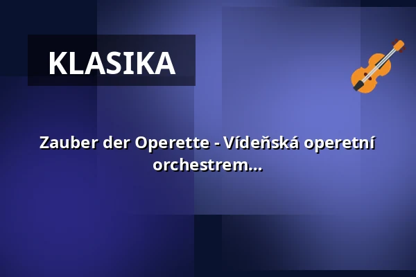 Zauber der Operette - Vídeňská operetní revue se sólisty, baletem a komorním orchestrem — Veranstaltungsforum Fürstenfeld, Fürstenfeldbruck