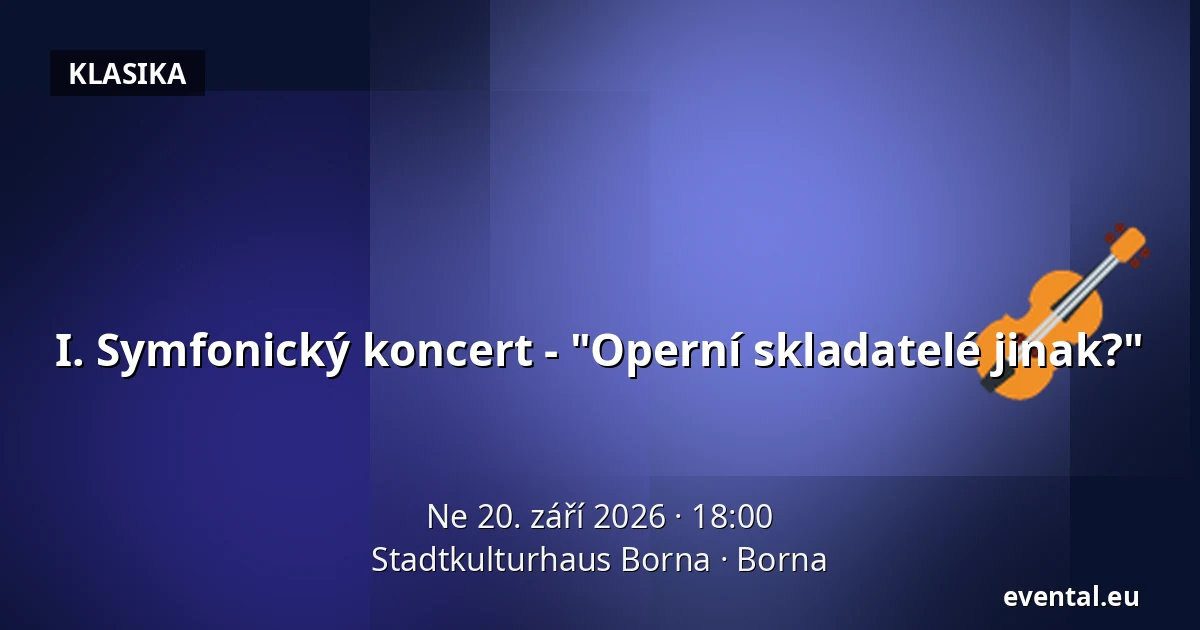 I. Symfonický koncert - "Operní skladatelé jinak?" — Stadtkulturhaus Borna, Borna