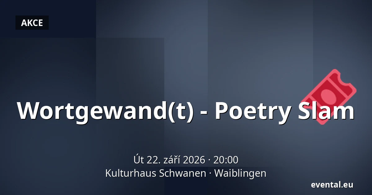 Wortgewand(t) - Poetry Slam — Kulturhaus Schwanen, Waiblingen