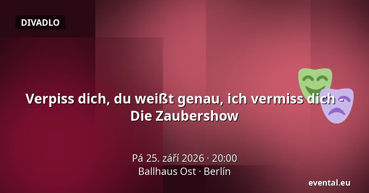 Verpiss dich, du weißt genau, ich vermiss dich - Die Zaubershow — Ballhaus Ost, Berlín