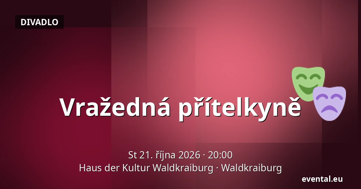 Vražedná přítelkyně — Haus der Kultur Waldkraiburg, Waldkraiburg