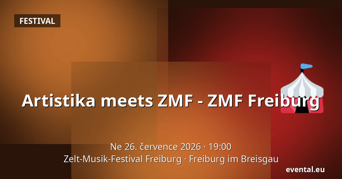 Artistika meets ZMF - ZMF Freiburg — Zelt-Musik-Festival Freiburg, Freiburg im Breisgau