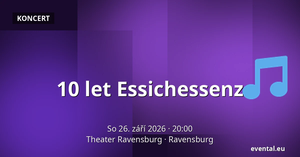 10 let Essichessenz — Theater Ravensburg, Ravensburg