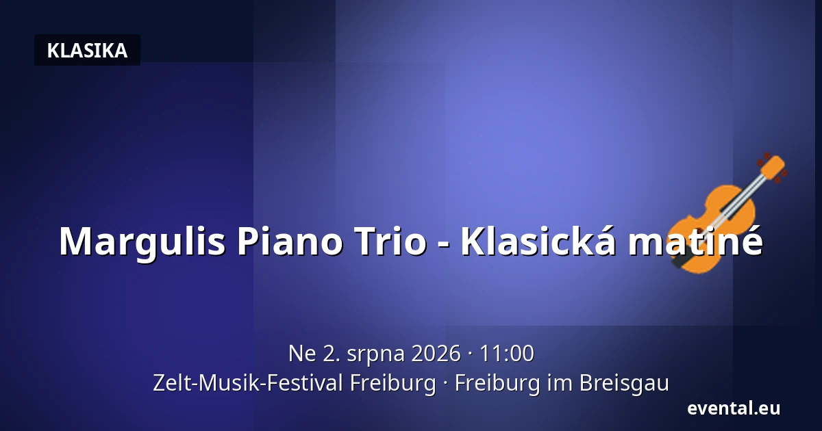 Margulis Piano Trio - Klasická matiné — Zelt-Musik-Festival Freiburg, Freiburg im Breisgau