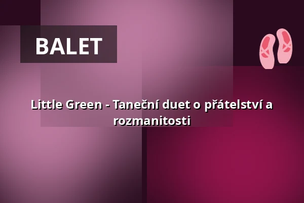 Little Green - Taneční duet o přátelství a rozmanitosti — projekttheater dresden e.V., Drážďany
