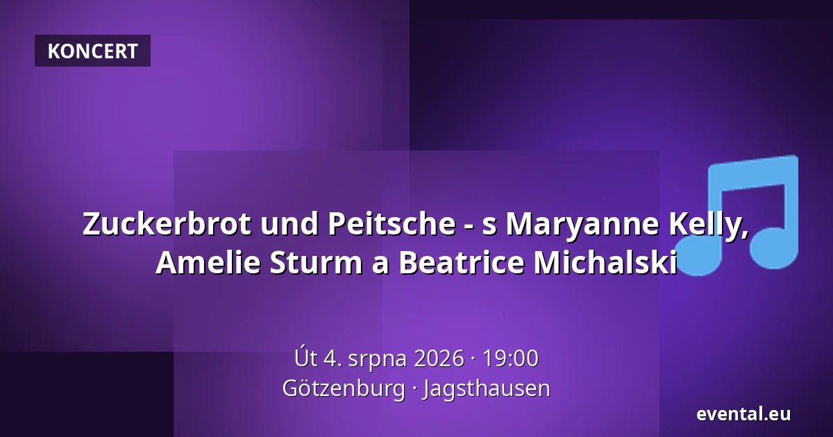 Zuckerbrot und Peitsche - s Maryanne Kelly, Amelie Sturm a Beatrice Michalski — Götzenburg, Jagsthausen