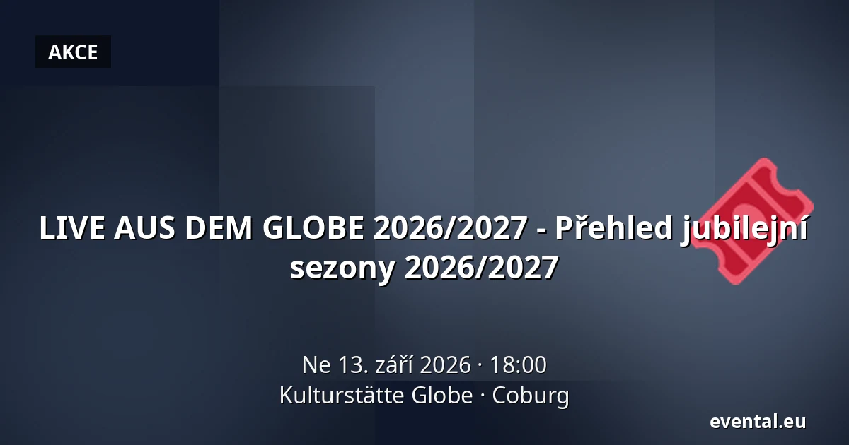 LIVE AUS DEM GLOBE 2026/2027 - Přehled jubilejní sezony 2026/2027 — Kulturstätte Globe, Coburg