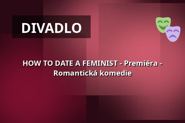 HOW TO DATE A FEMINIST - Premiéra - Romantická komedie — Reithalle Coburg, Coburg