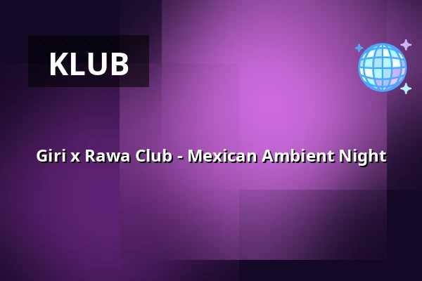 Giri x Rawa Club - Mexican Ambient Night — Giri, Berlín