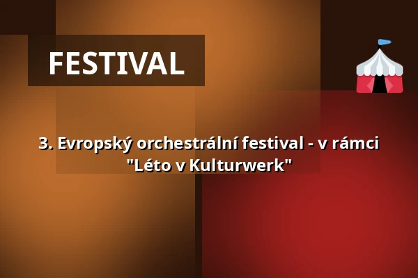 3. Evropský orchestrální festival - v rámci "Léto v Kulturwerk" — kulturWERKwissen, Wissen