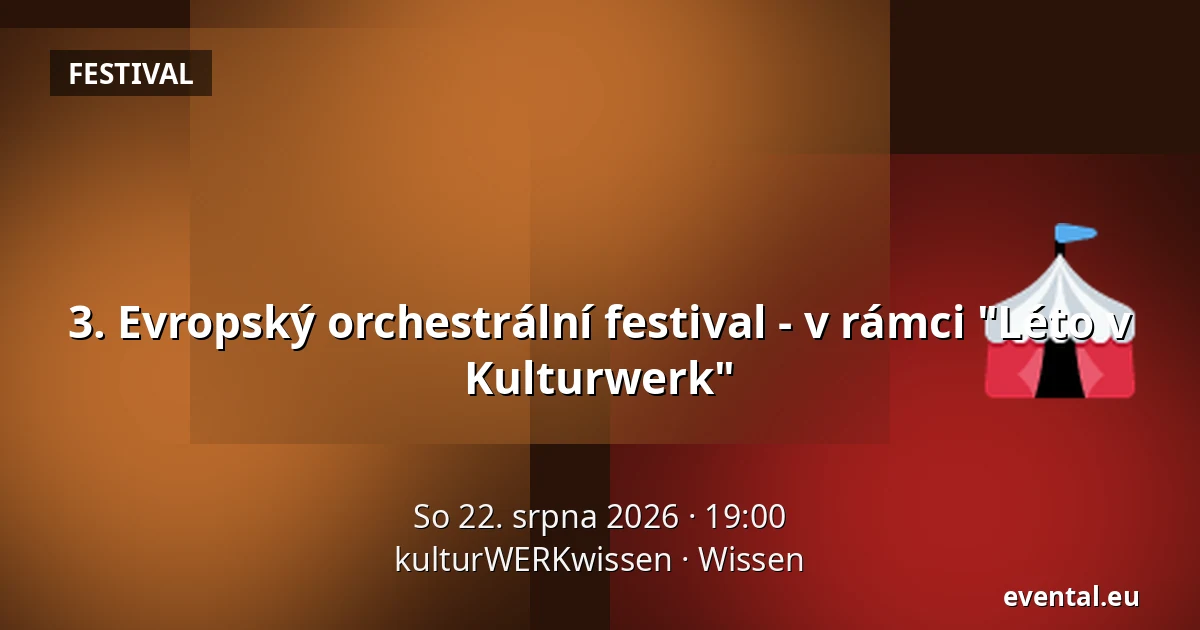 3. Evropský orchestrální festival - v rámci "Léto v Kulturwerk" — kulturWERKwissen, Wissen