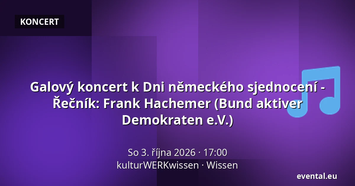 Galový koncert k Dni německého sjednocení - Řečník: Frank Hachemer (Bund aktiver Demokraten e.V.) — kulturWERKwissen, Wissen