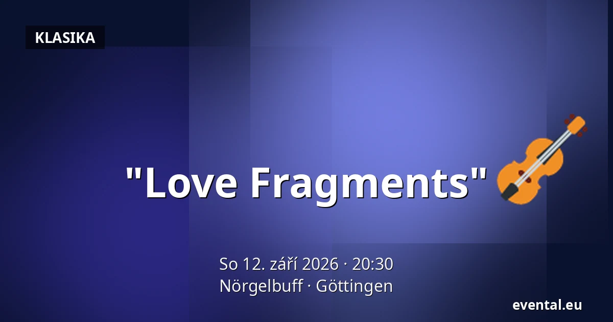 "Love Fragments" — Nörgelbuff, Göttingen