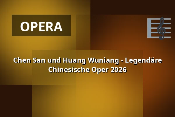 Chen San und Huang Wuniang - Legendäre Chinesische Oper 2026 — Capitol Theater, Düsseldorf