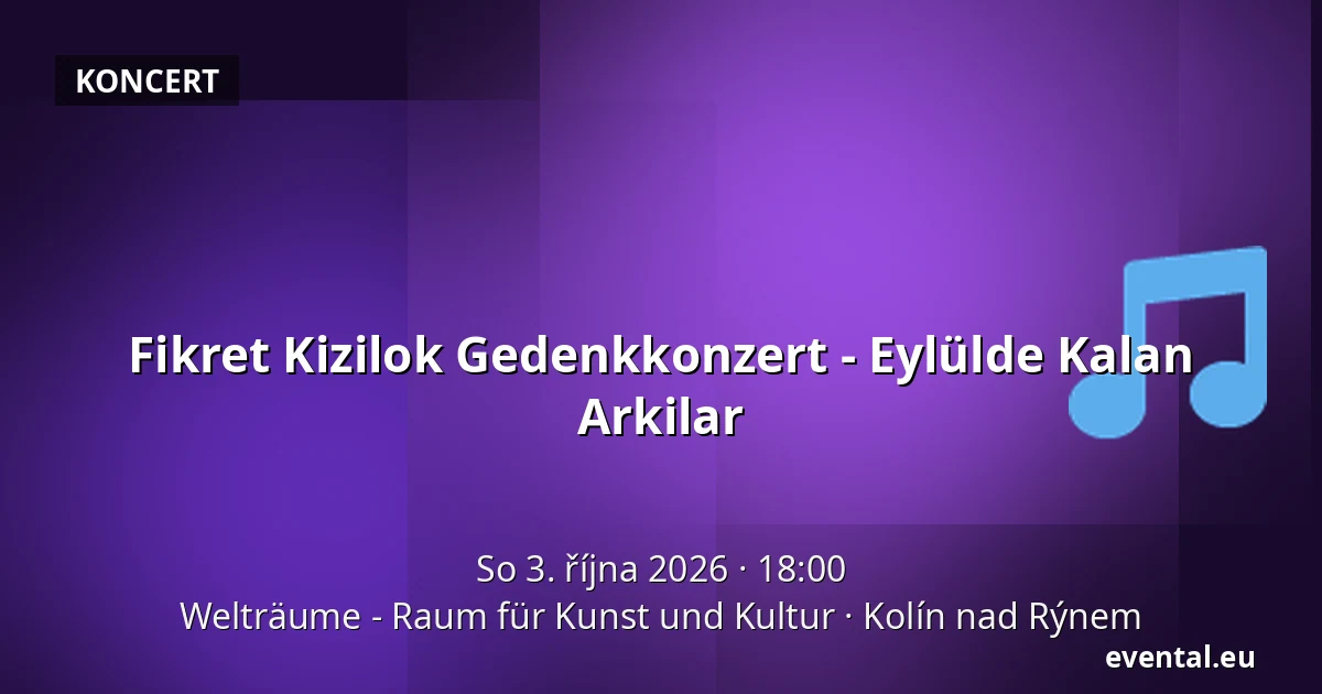 Fikret Kizilok Gedenkkonzert - Eylülde Kalan Arkilar — Welträume - Raum für Kunst und Kultur, Kolín nad Rýnem