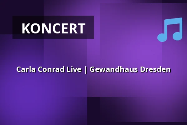 Carla Conrad Live | Gewandhaus Dresden — Hotel Gewandhaus, Drážďany